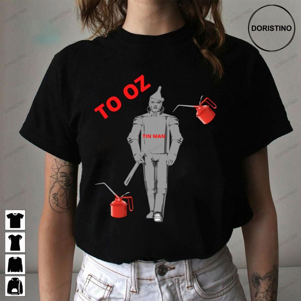 To Oz The Tin Man The Wonderful Wizard Of Oz Awesome Shirts